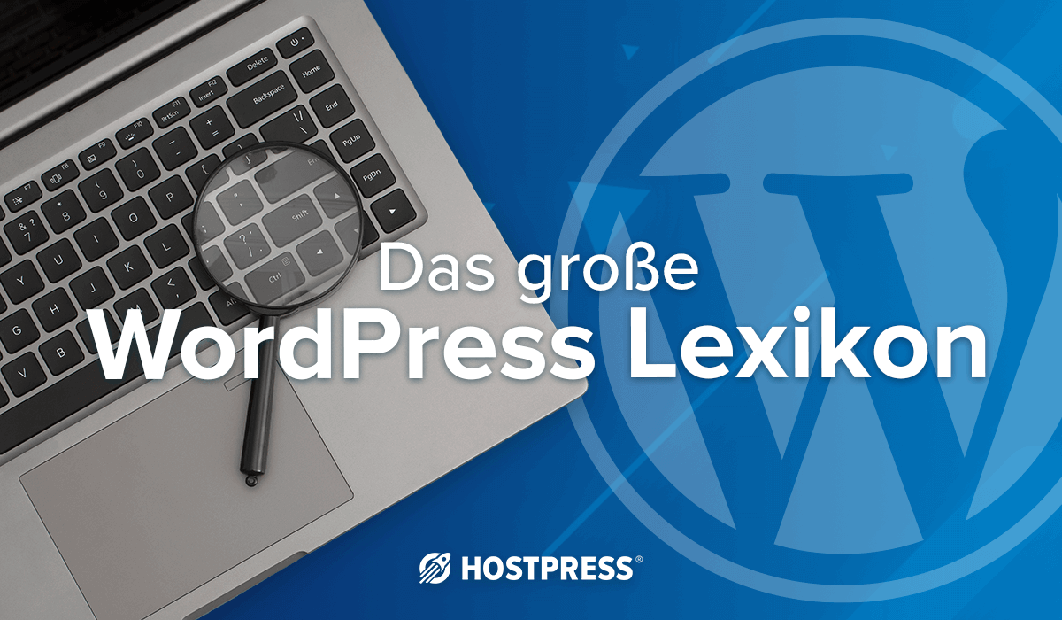 Das große WordPress Lexikon - diese Begriffe solltest du unbedingt kennen!